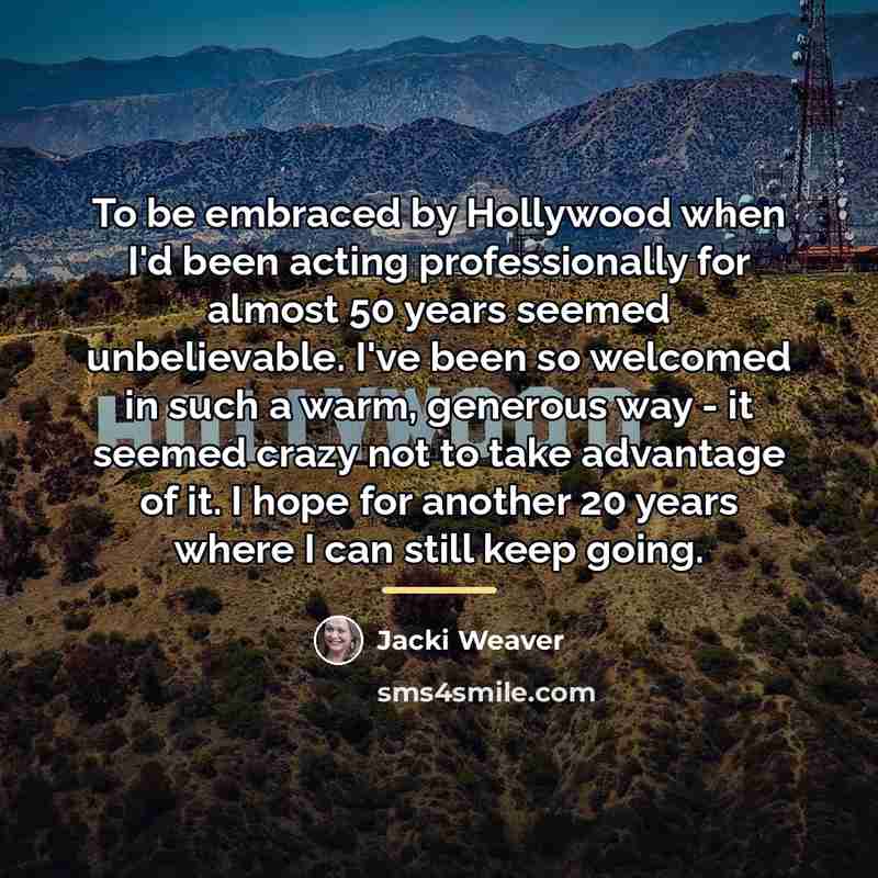 “To be embraced by Hollywood when I'd been acting professionally…” quote by Jacki Weaver