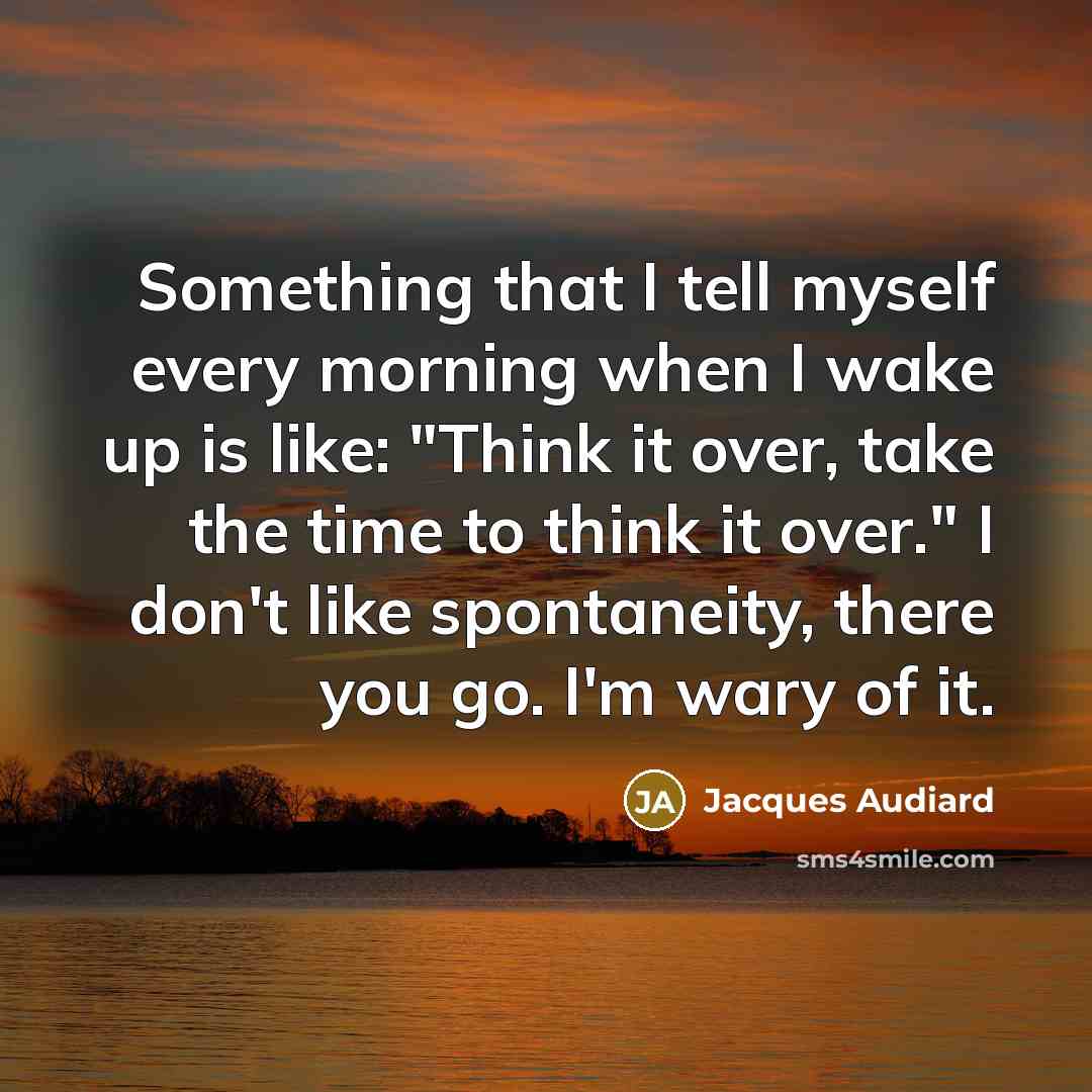 “Something that I tell myself every morning when I wake…” quote by Jacques Audiard