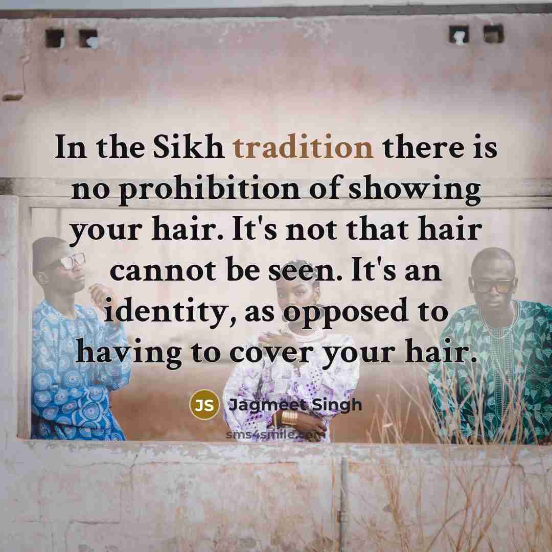 “In the Sikh tradition there is no prohibition of showing…” quote by Jagmeet Singh
