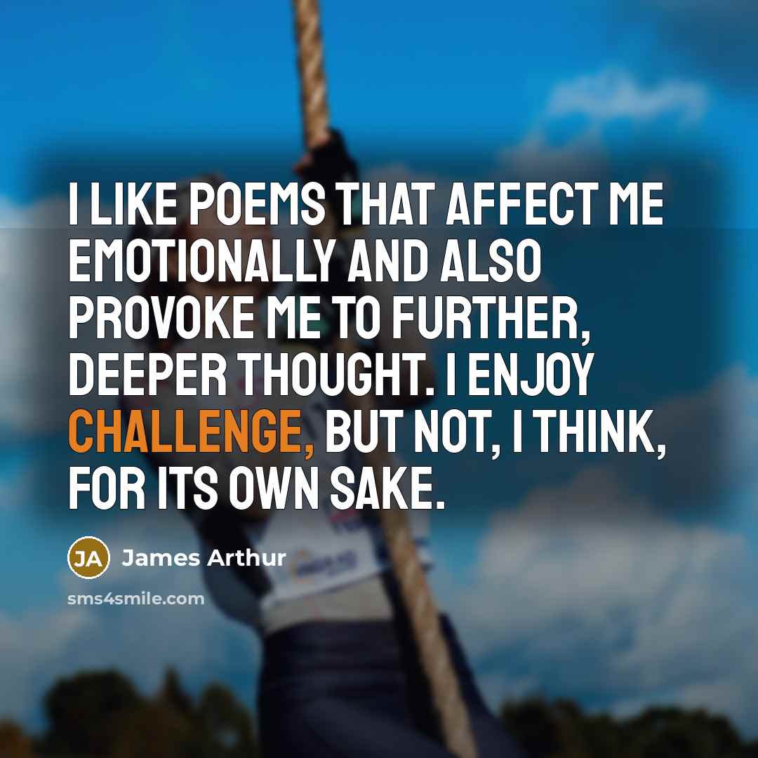 “I like poems that affect me emotionally and also provoke…” quote by James Arthur