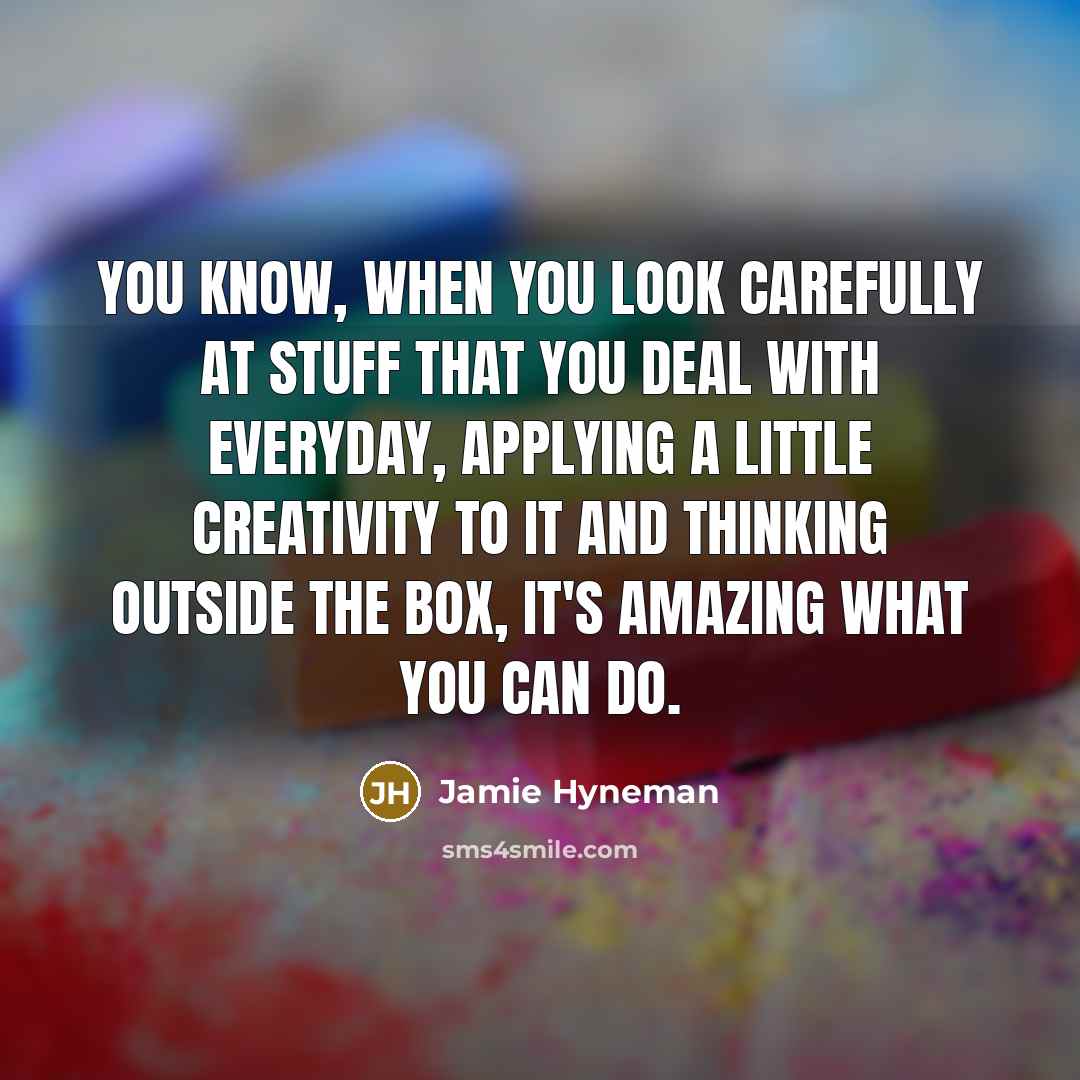“You know, when you look carefully at stuff that you…” quote by Jamie Hyneman