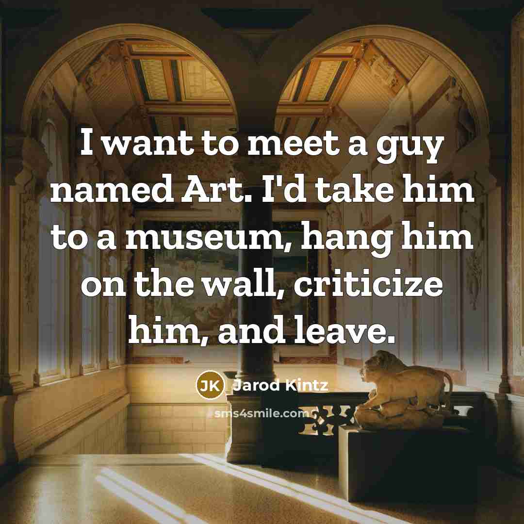 “I want to meet a guy named Art. I'd take…” quote by Jarod Kintz