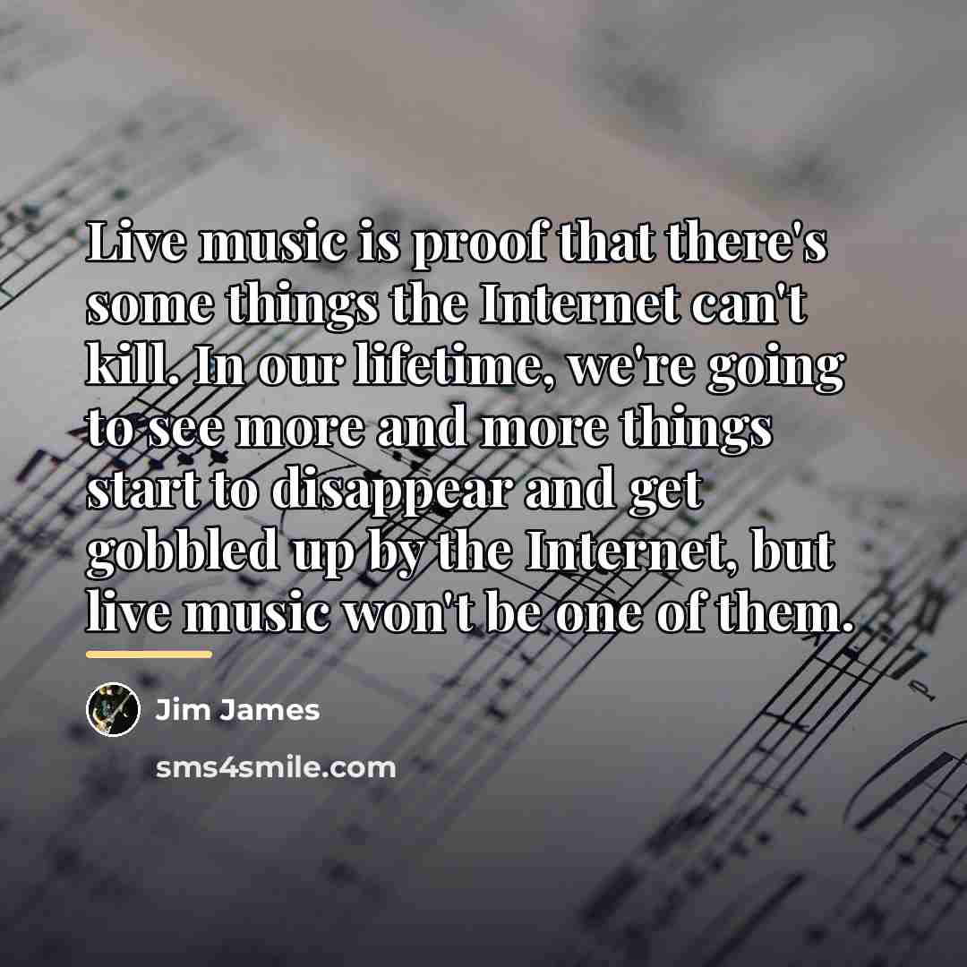 “Live music is proof that there's some things the Internet…” quote by Jim James