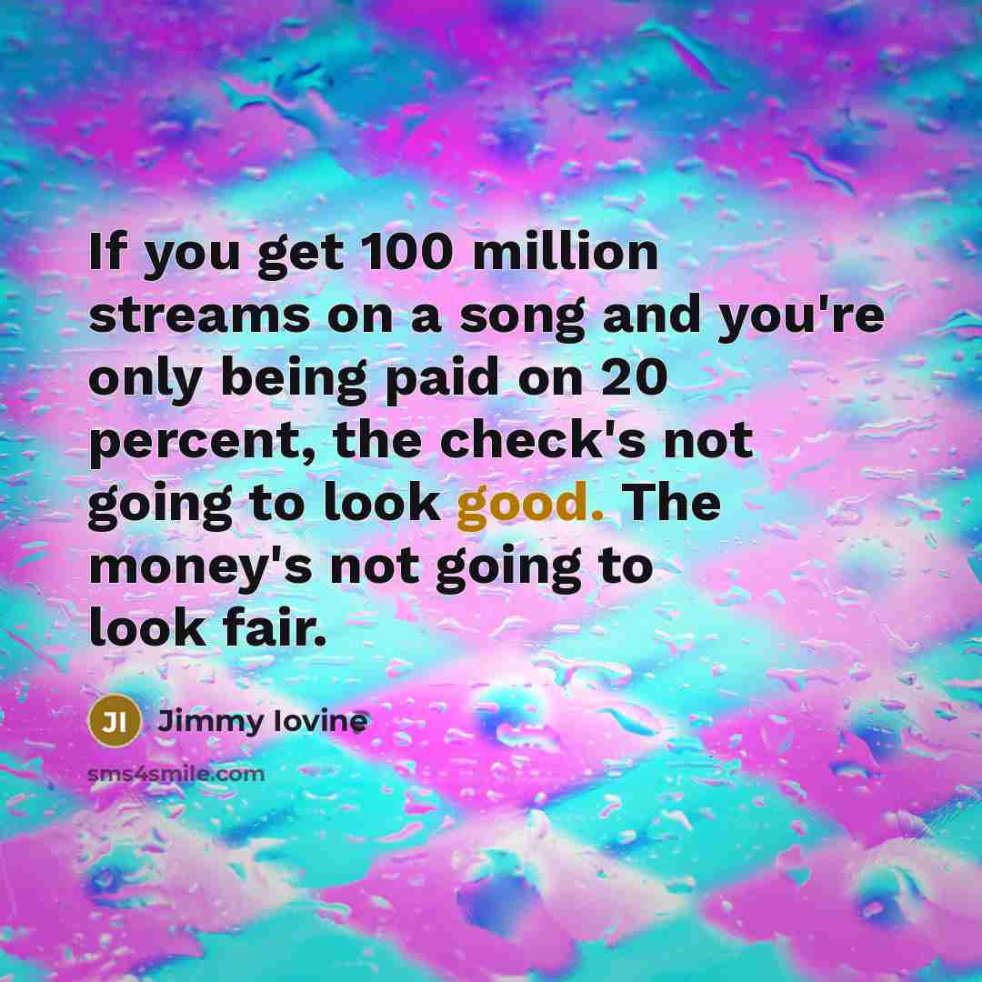 “If you get 100 million streams on a song and…” quote by Jimmy Iovine