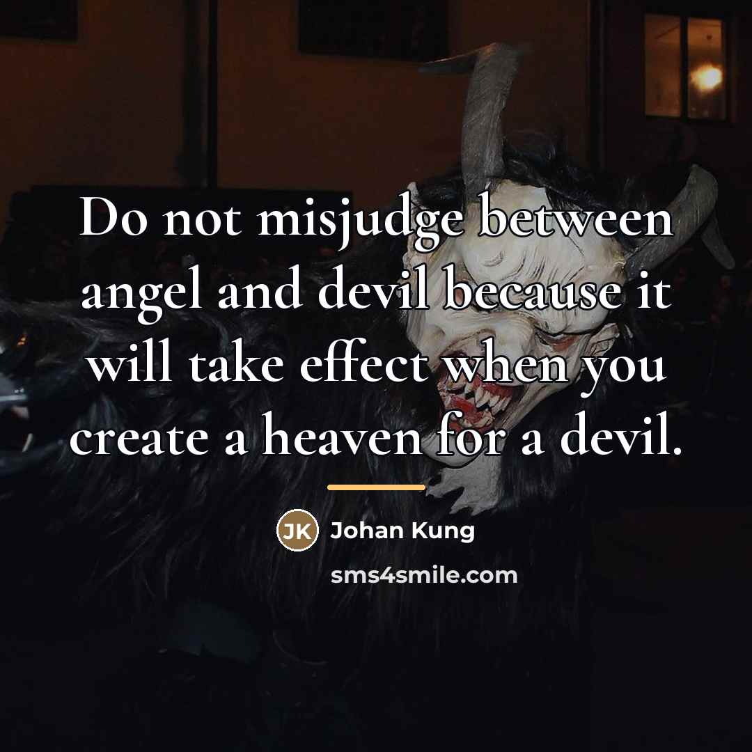 “Do not misjudge between angel and devil because it will…” quote by Johan Kung