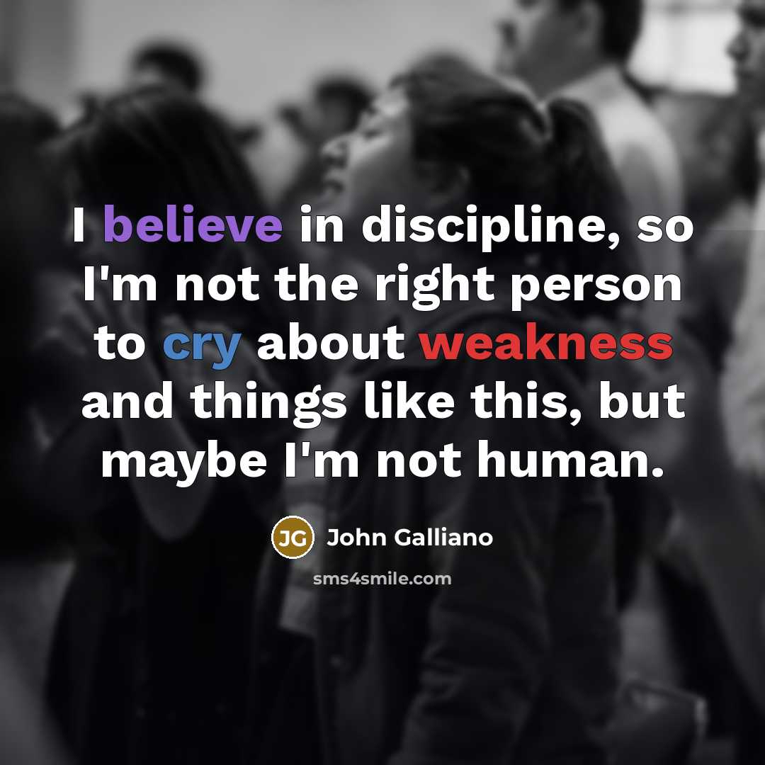 “I believe in discipline, so I'm not the right person…” quote by John Galliano