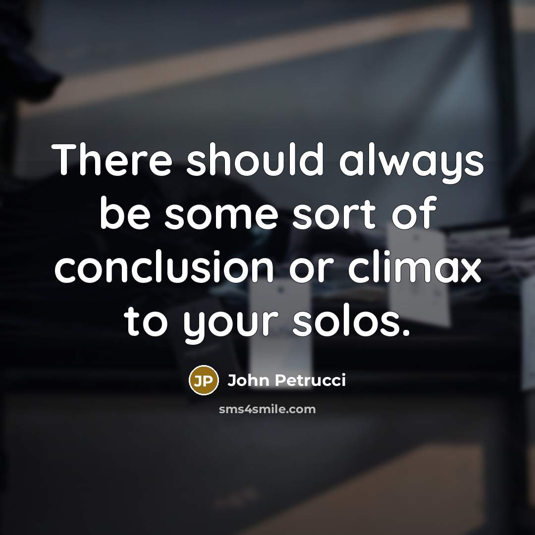 “There should always be some sort of conclusion or climax…” quote by John Petrucci