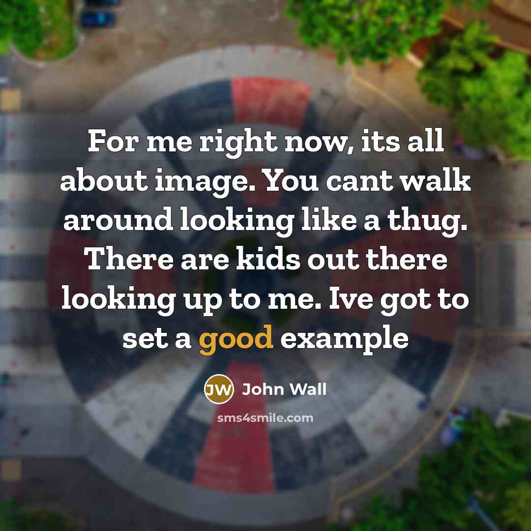 “For me right now, its all about image. You cant…” quote by John Wall
