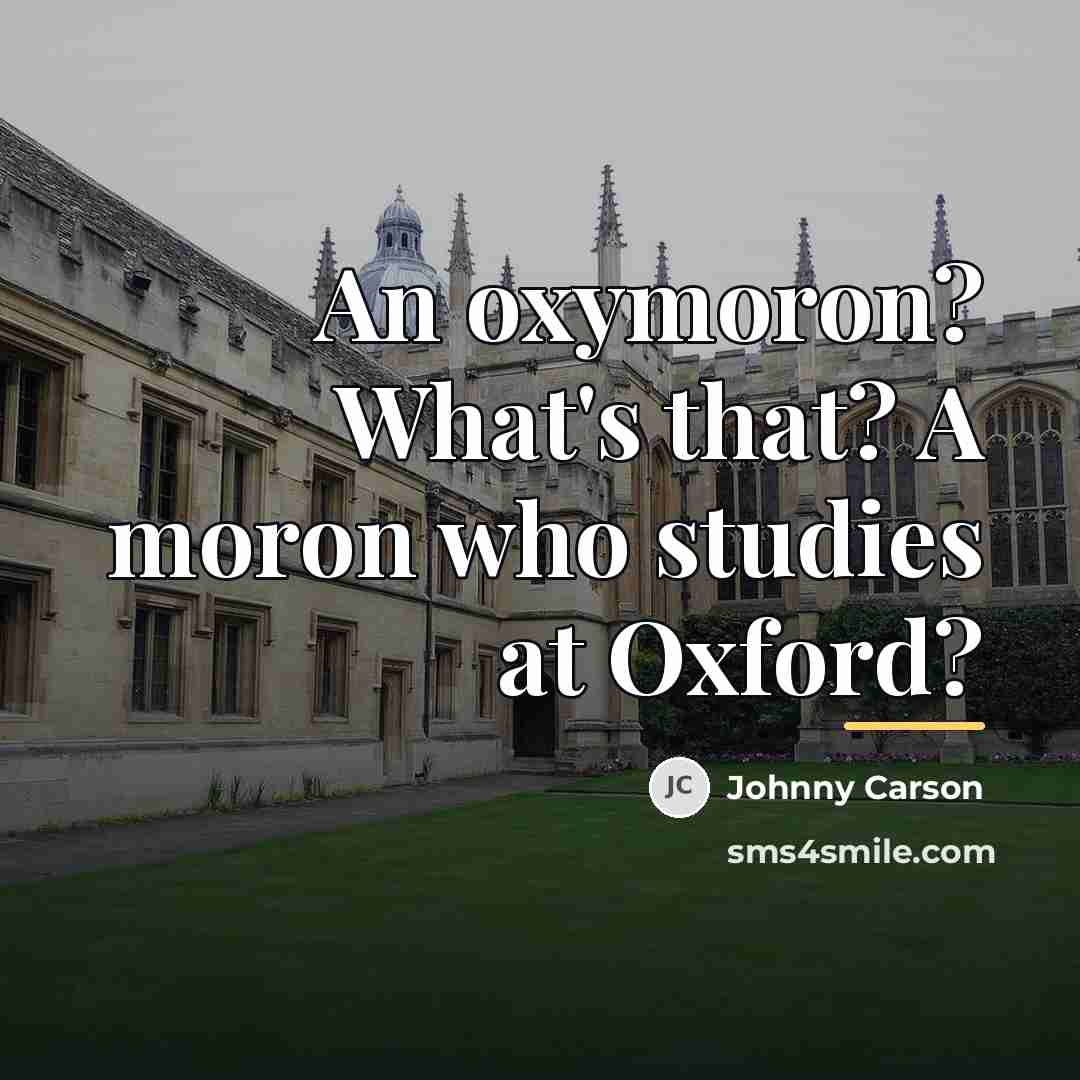 “An oxymoron? What's that? A moron who studies at Oxford?…” quote by Johnny Carson