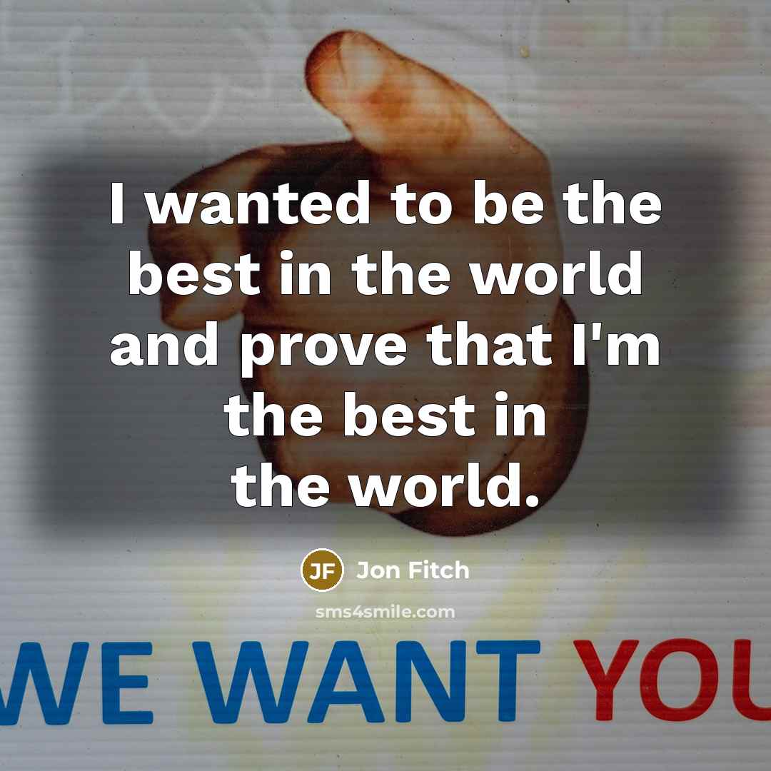 “I wanted to be the best in the world and…” quote by Jon Fitch