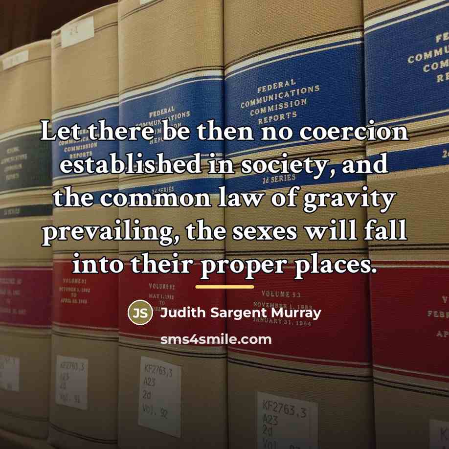 “Let there be then no coercion established in society, and…” quote by Judith Sargent Murray