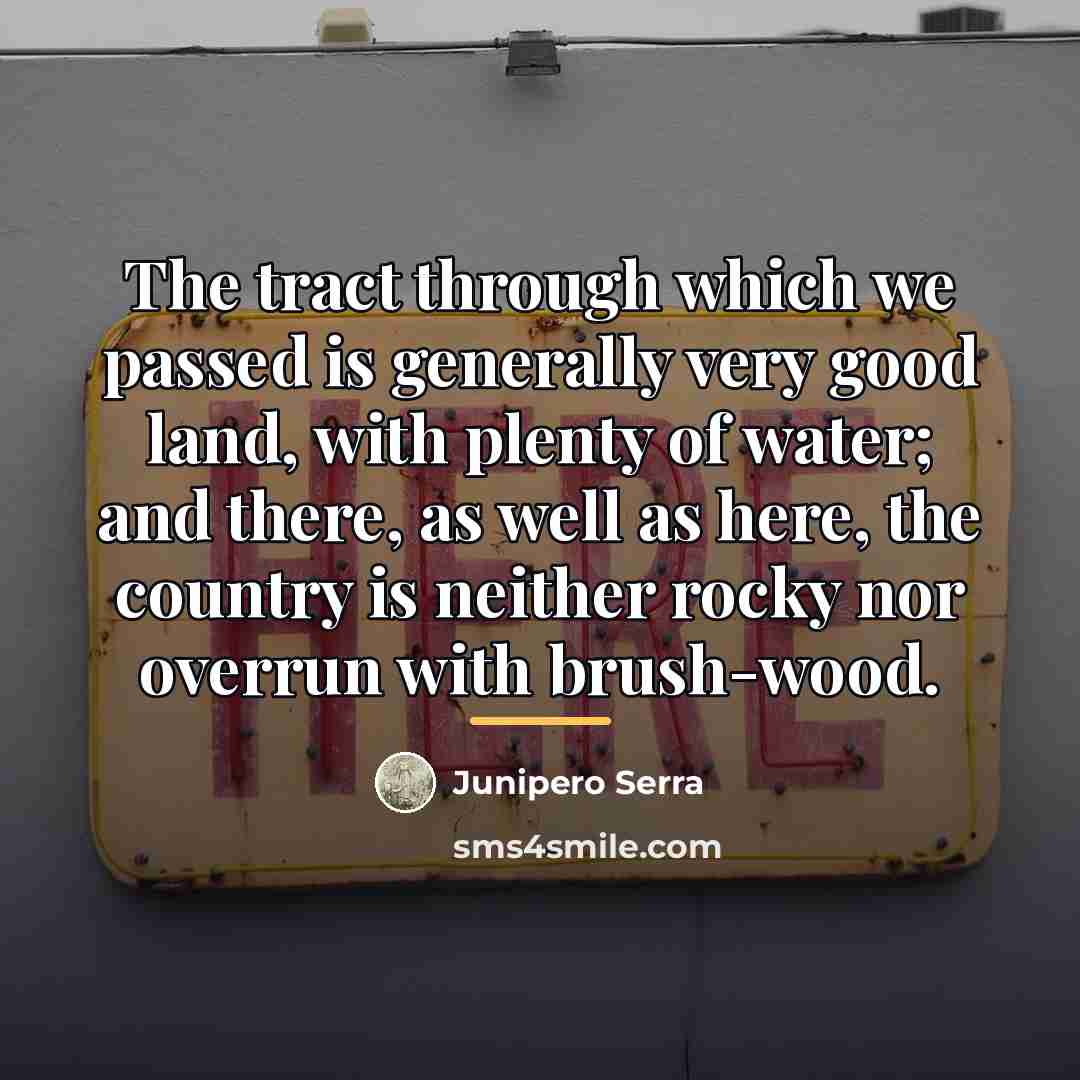 “The tract through which we passed is generally very good…” quote by Junipero Serra