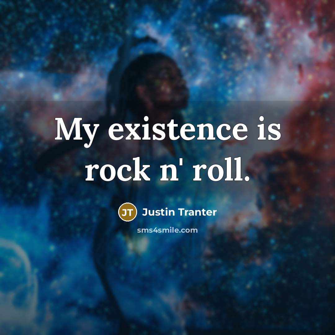 “My existence is rock n' roll.…” quote by Justin Tranter