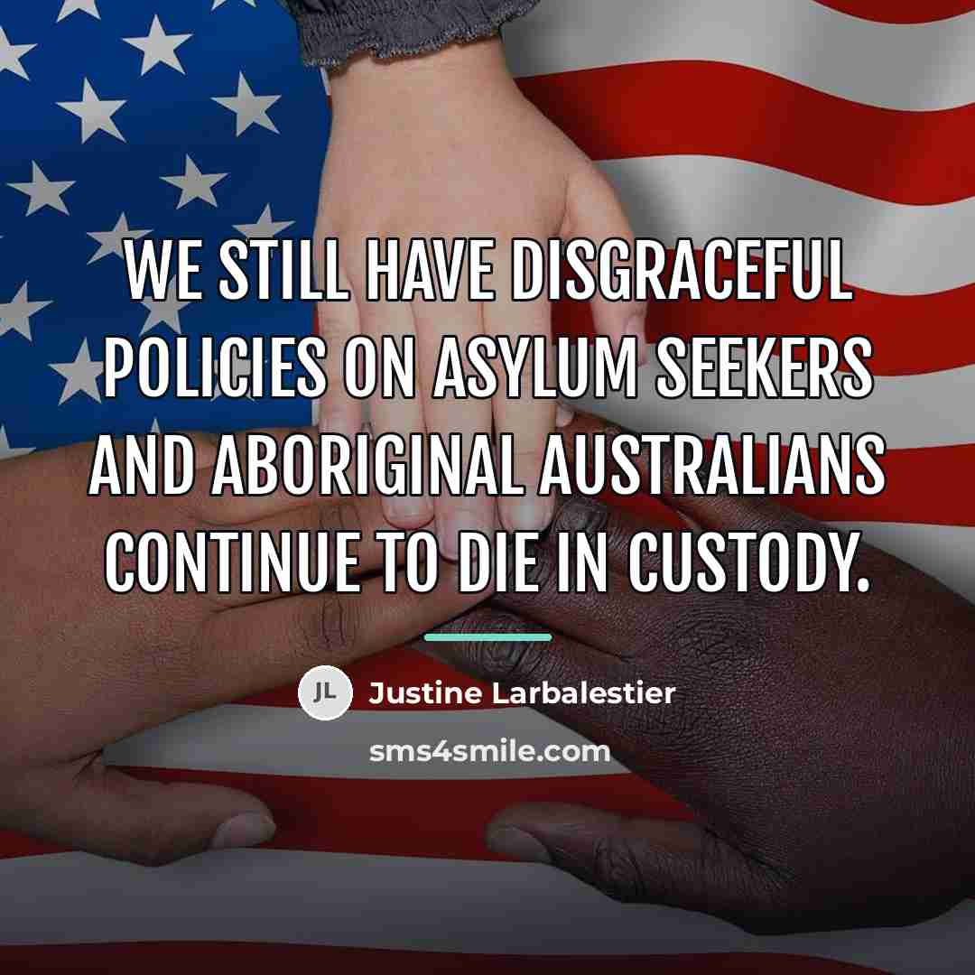 “We still have disgraceful policies on asylum seekers and Aboriginal…” quote by Justine Larbalestier