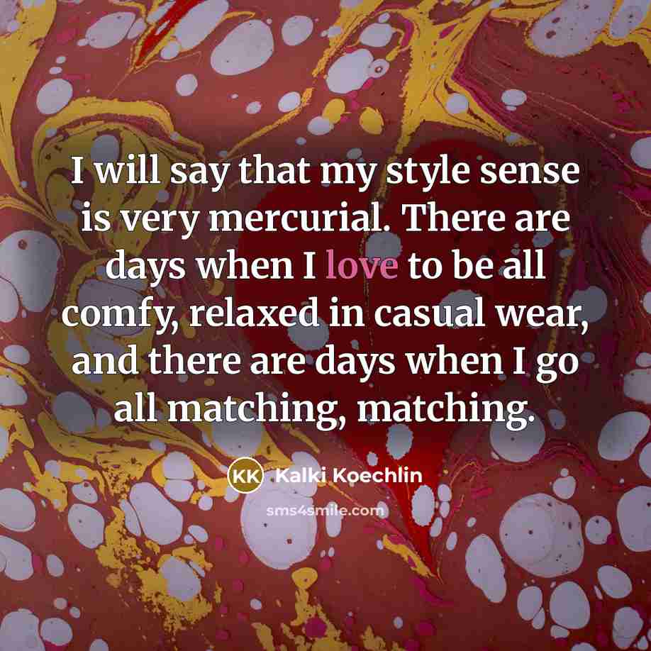 “I will say that my style sense is very mercurial.…” quote by Kalki Koechlin