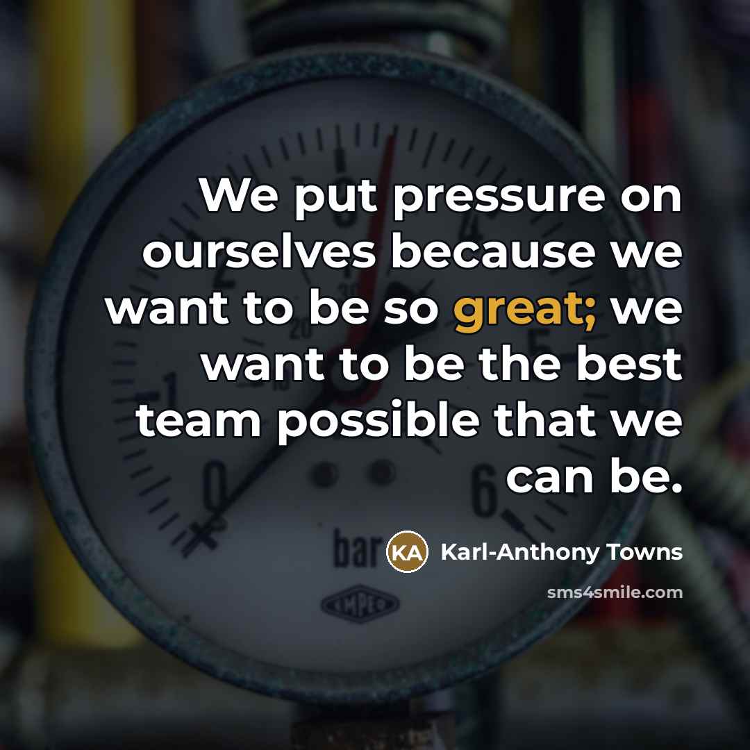 “We put pressure on ourselves because we want to be…” quote by Karl-Anthony Towns