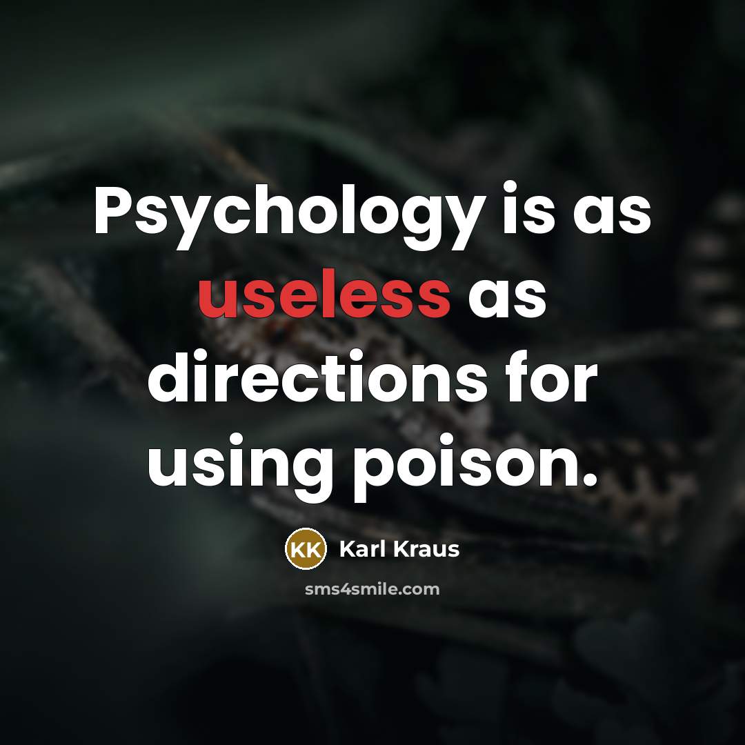 “Psychology is as useless as directions for using poison.…” quote by Karl Kraus