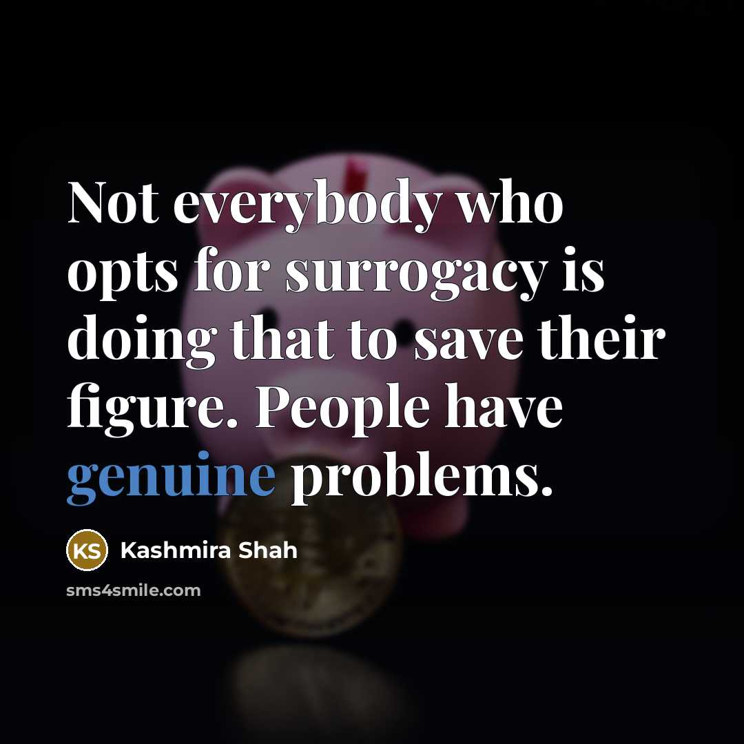 “Not everybody who opts for surrogacy is doing that to…” quote by Kashmira Shah