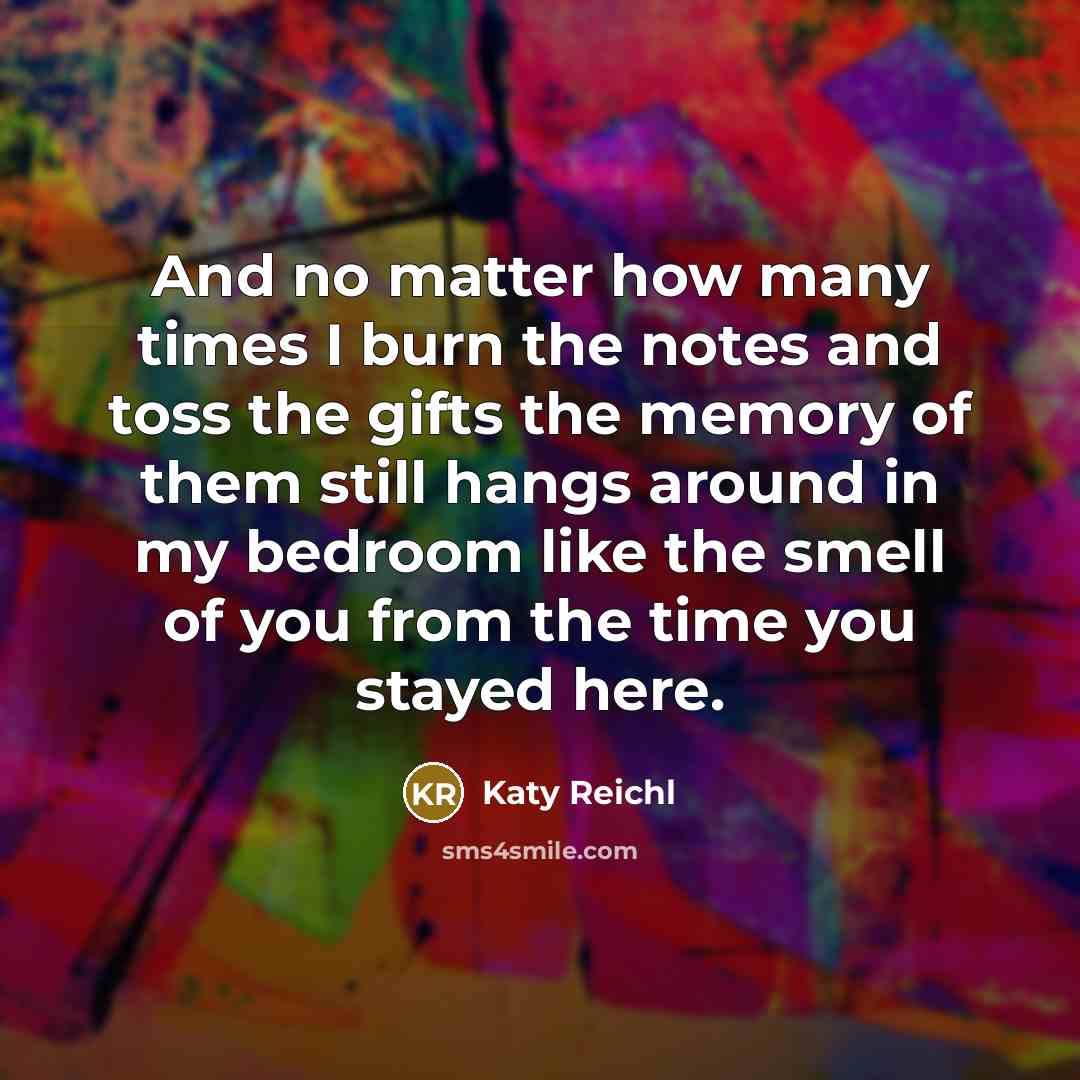 “And no matter how many times I burn the notes…” quote by Katy Reichl