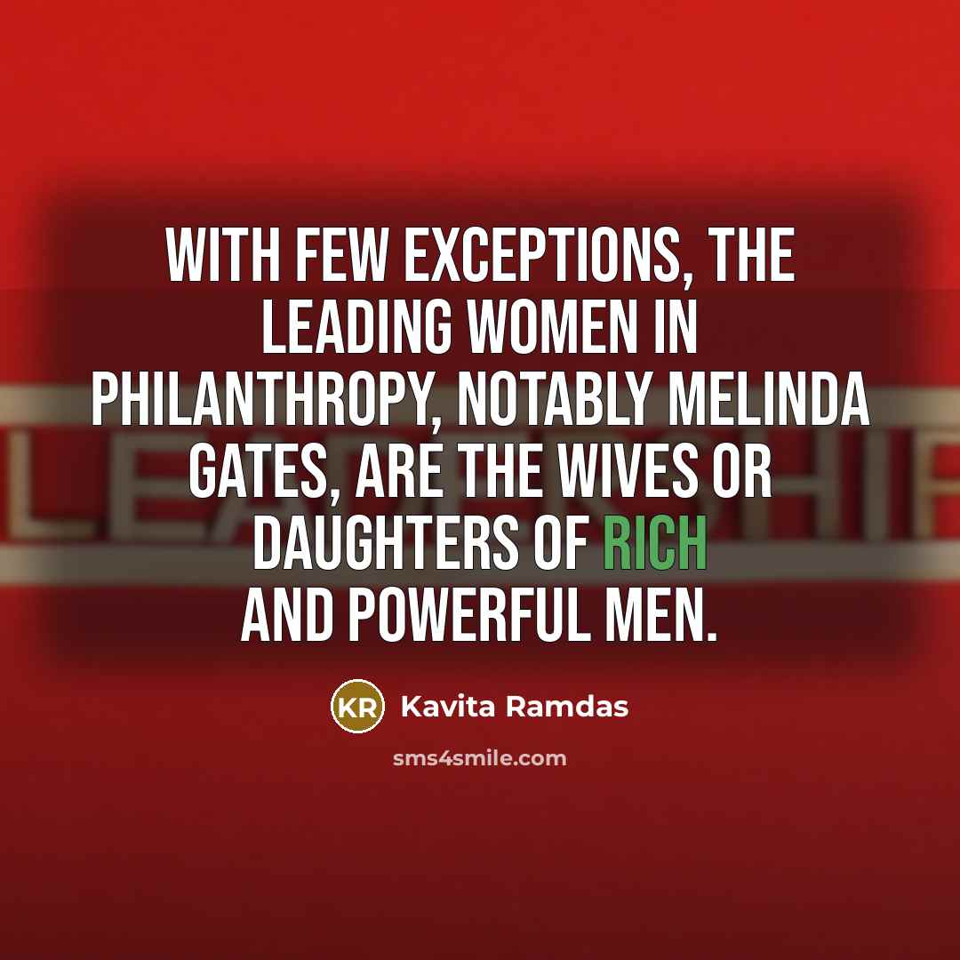 “With few exceptions, the leading women in philanthropy, notably Melinda…” quote by Kavita Ramdas