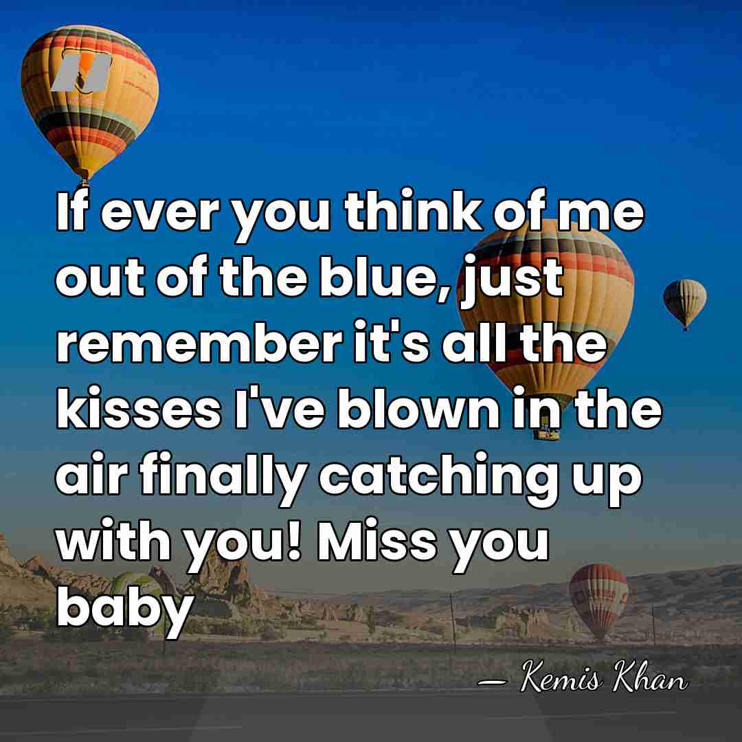 If ever you think of me out of the blue, just remember&hellip; - Kemis Khan