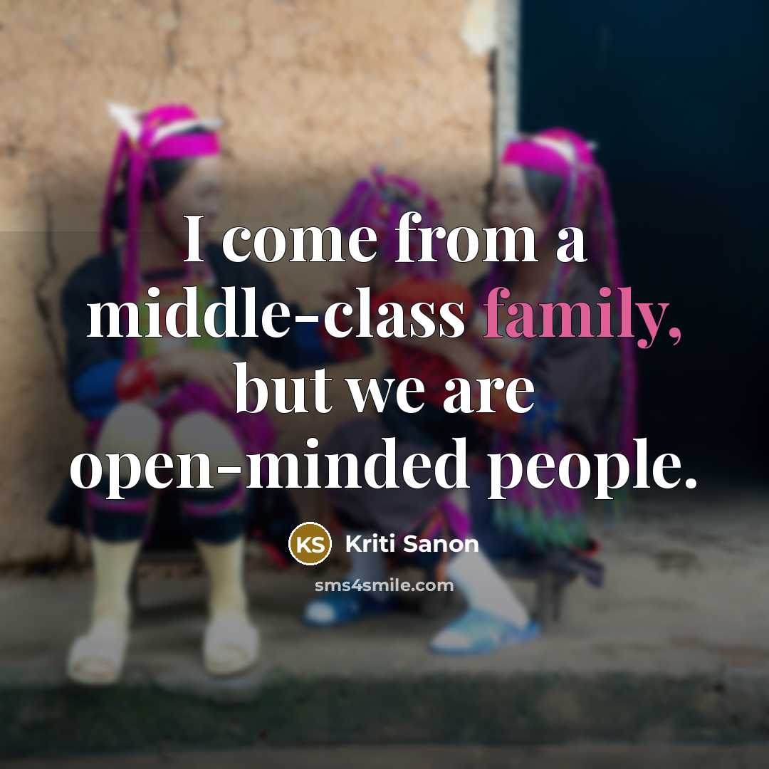 “I come from a middle-class family, but we are open-minded…” quote by Kriti Sanon