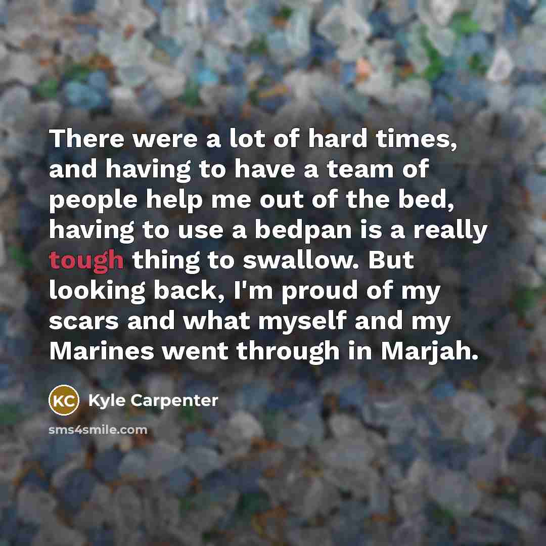“There were a lot of hard times, and having to…” quote by Kyle Carpenter