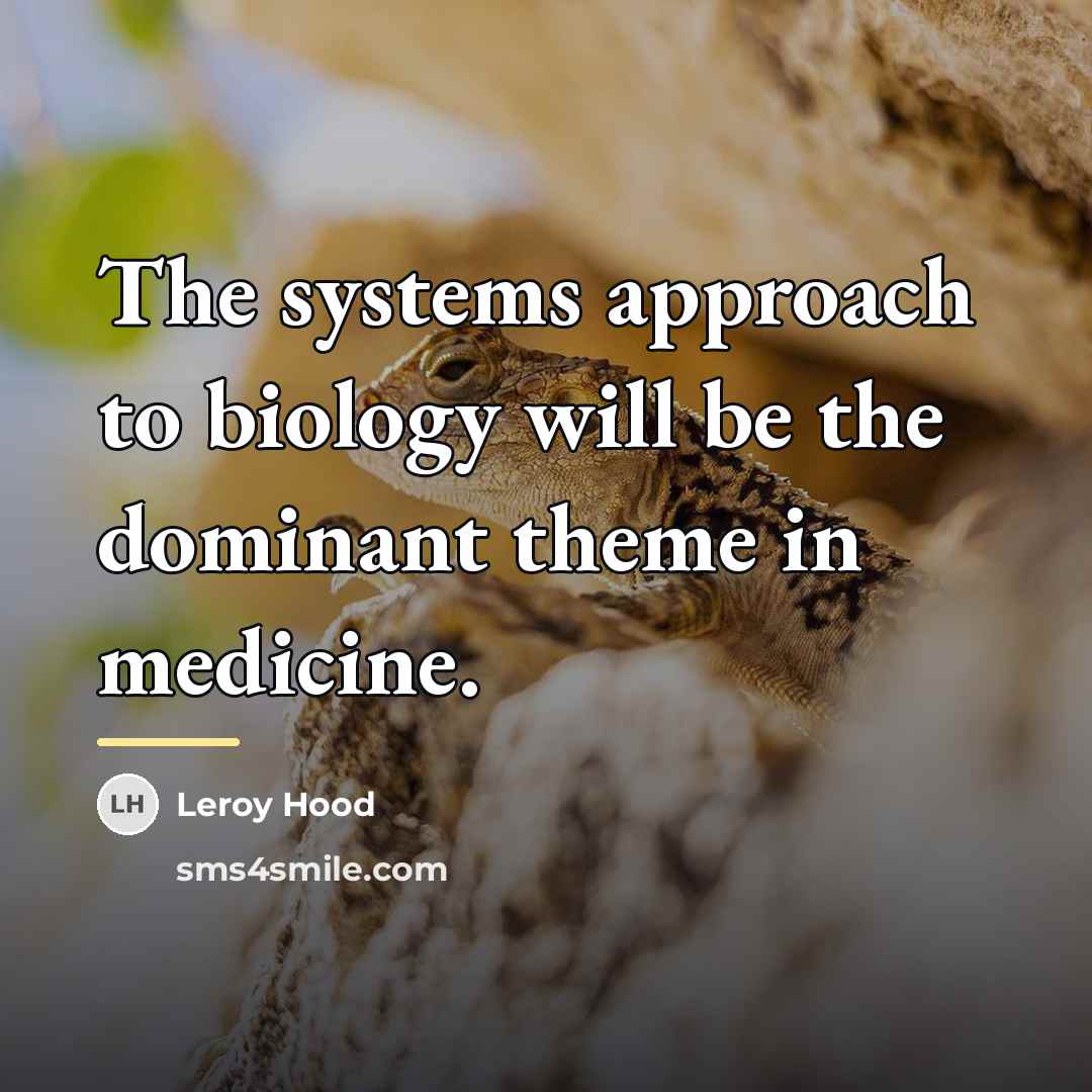 “The systems approach to biology will be the dominant theme…” quote by Leroy Hood