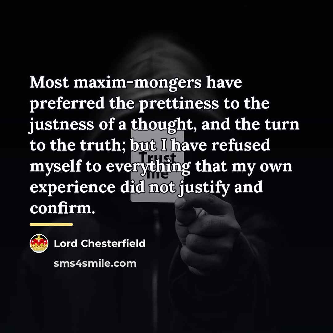 “Most maxim-mongers have preferred the prettiness to the justness of…” quote by Lord Chesterfield