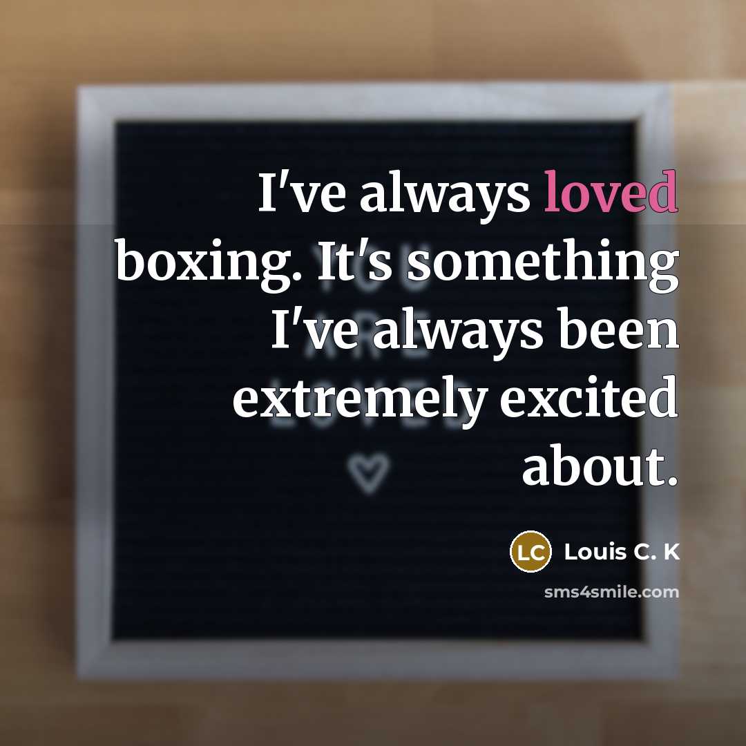 “I've always loved boxing. It's something I've always been extremely…” quote by Louis C. K