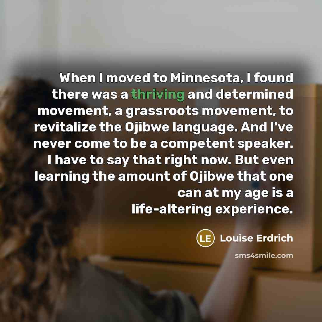 “When I moved to Minnesota, I found there was a…” quote by Louise Erdrich