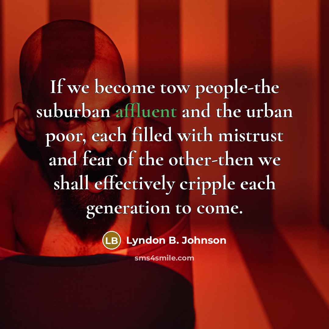 “If we become tow people-the suburban affluent and the urban…” quote by Lyndon B. Johnson