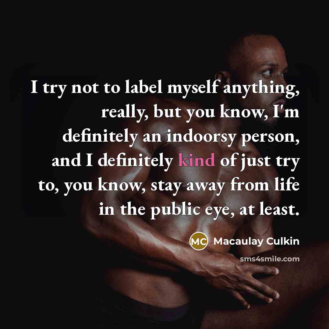 “I try not to label myself anything, really, but you…” quote by Macaulay Culkin