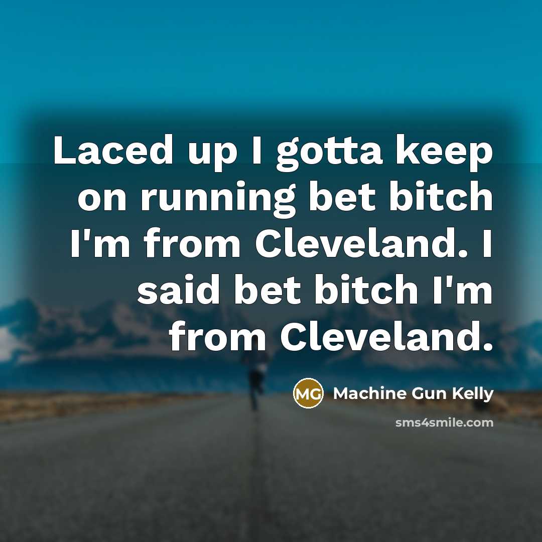 “Laced up I gotta keep on running bet bitch I'm…” quote by Machine Gun Kelly
