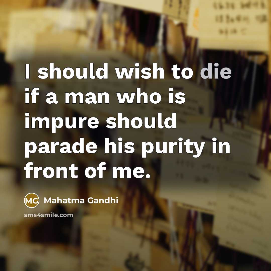 “I should wish to die if a man who is…” quote by Mahatma Gandhi