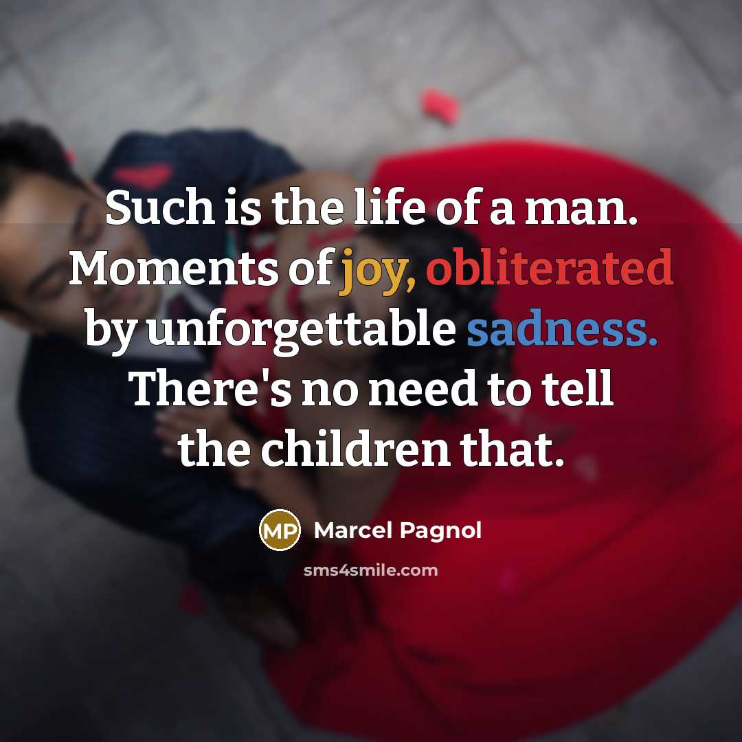 “Such is the life of a man. Moments of joy,…” quote by Marcel Pagnol