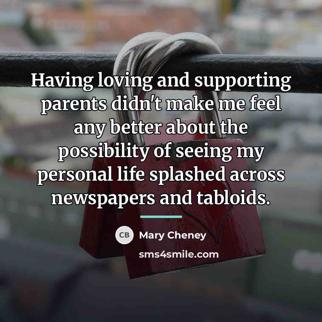 “Having loving and supporting parents didn't make me feel any…” quote by Mary Cheney