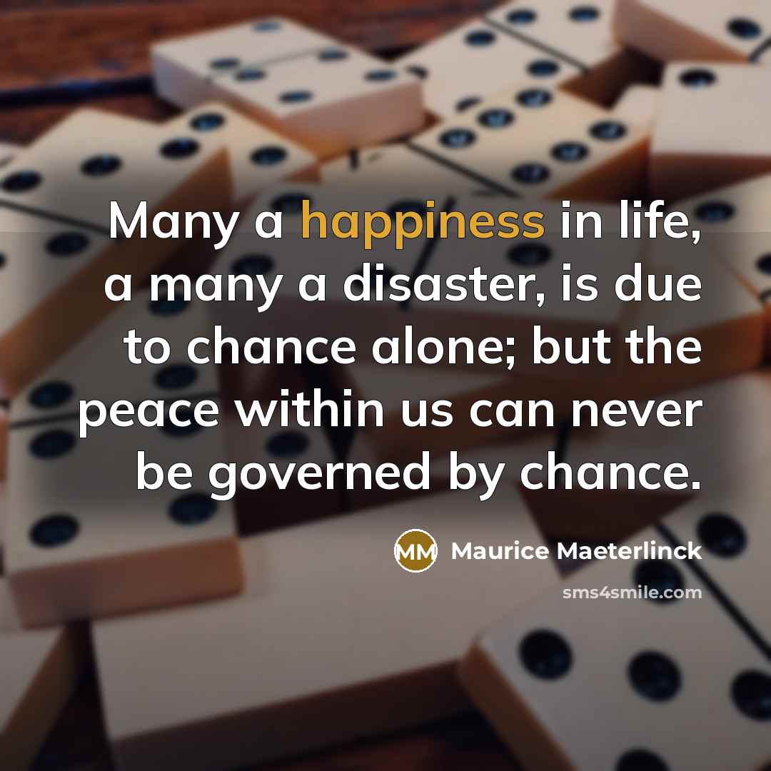 “Many a happiness in life, a many a disaster, is…” quote by Maurice Maeterlinck
