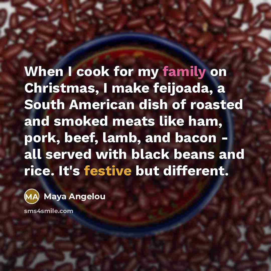 “When I cook for my family on Christmas, I make…” quote by Maya Angelou