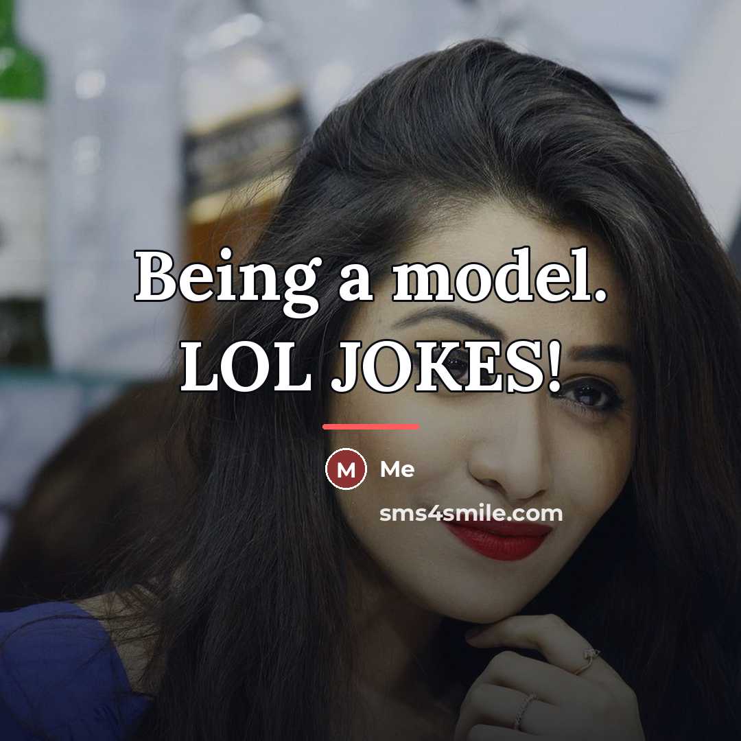 “Being a model. LOL JOKES!…” quote by Me