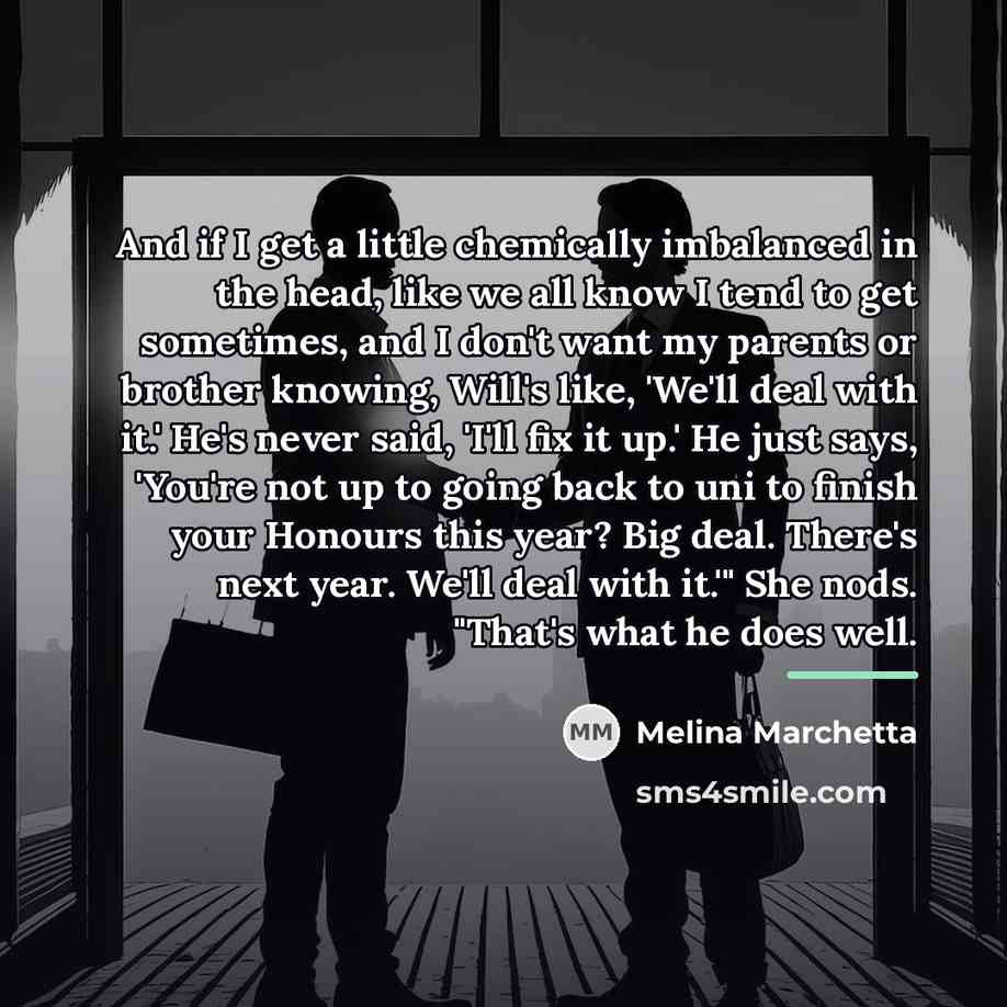 “And if I get a little chemically imbalanced in the…” quote by Melina Marchetta