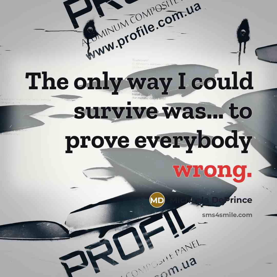 “The only way I could survive was... to prove everybody…” quote by Michaela DePrince