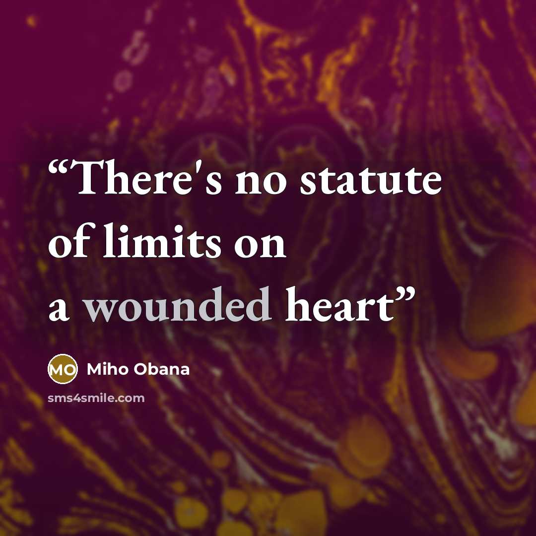 “There's no statute of limits on a wounded heart” quote by Miho Obana