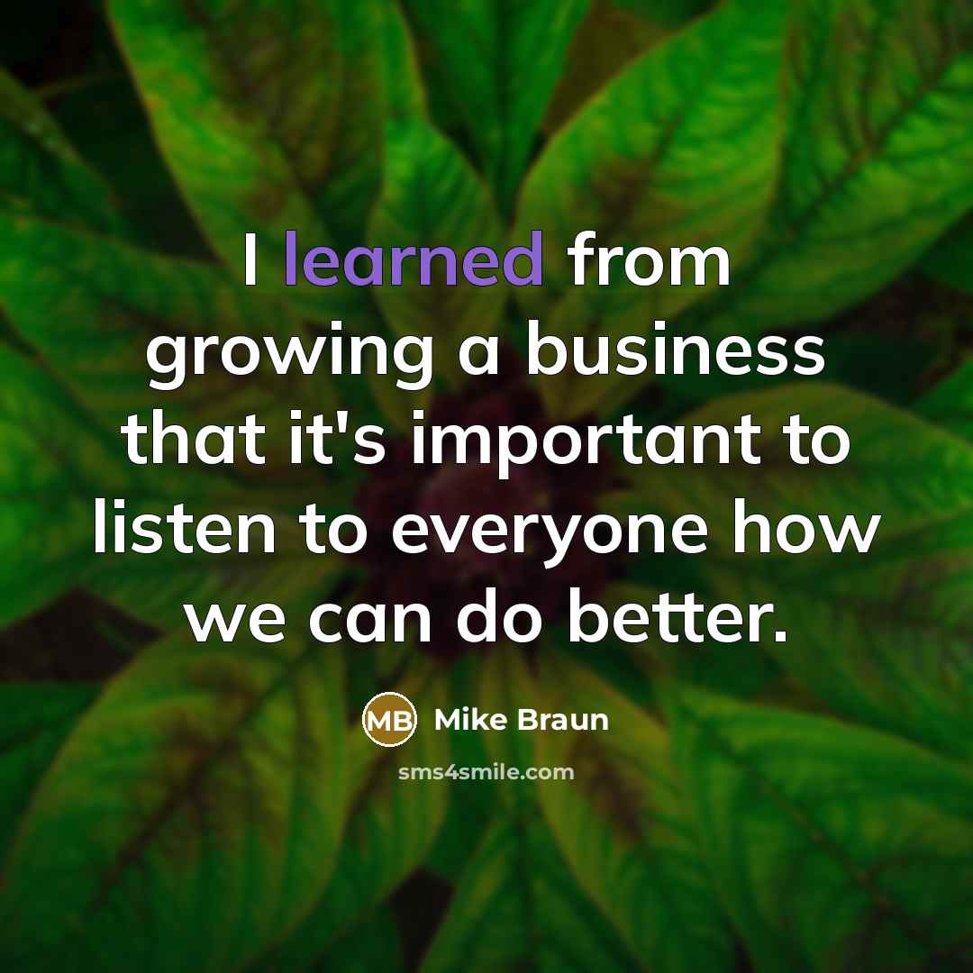 “I learned from growing a business that it's important to…” quote by Mike Braun