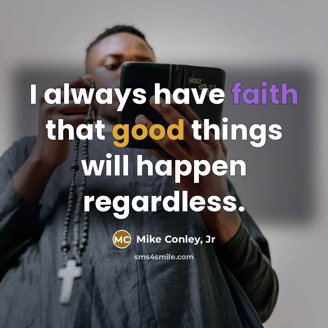 “I always have faith that good things will happen regardless.…” quote by Mike Conley, Jr