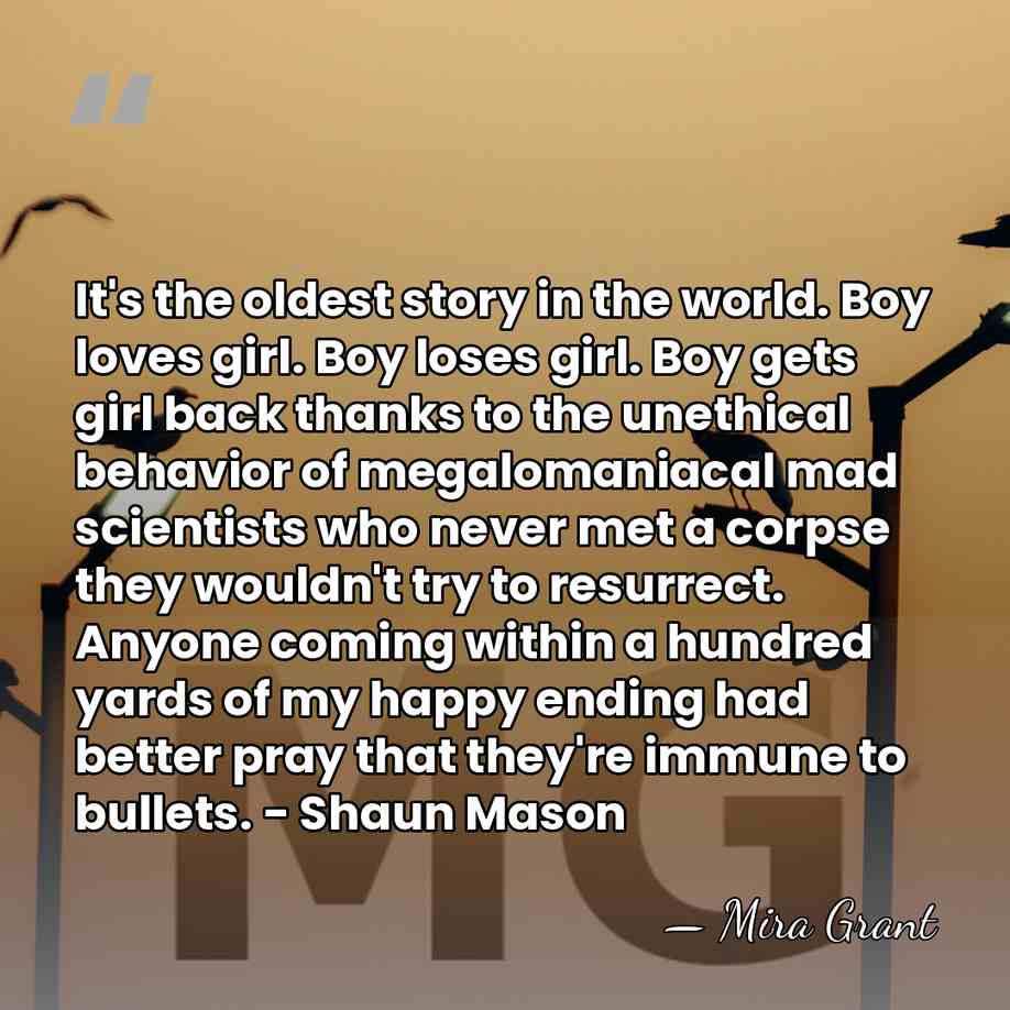 It's the oldest story in the world. Boy loves girl. Boy loses&hellip; - Mira Grant