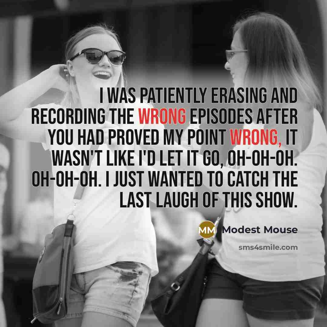 “I was patiently erasing and recording the wrong episodes After…” quote by Modest Mouse