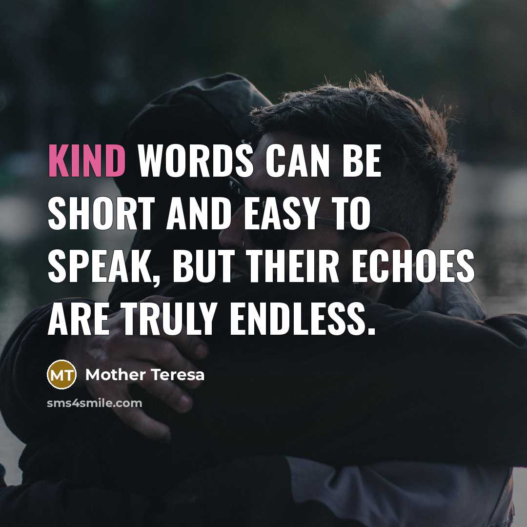 “Kind words can be short and easy to speak, but…” quote by Mother Teresa