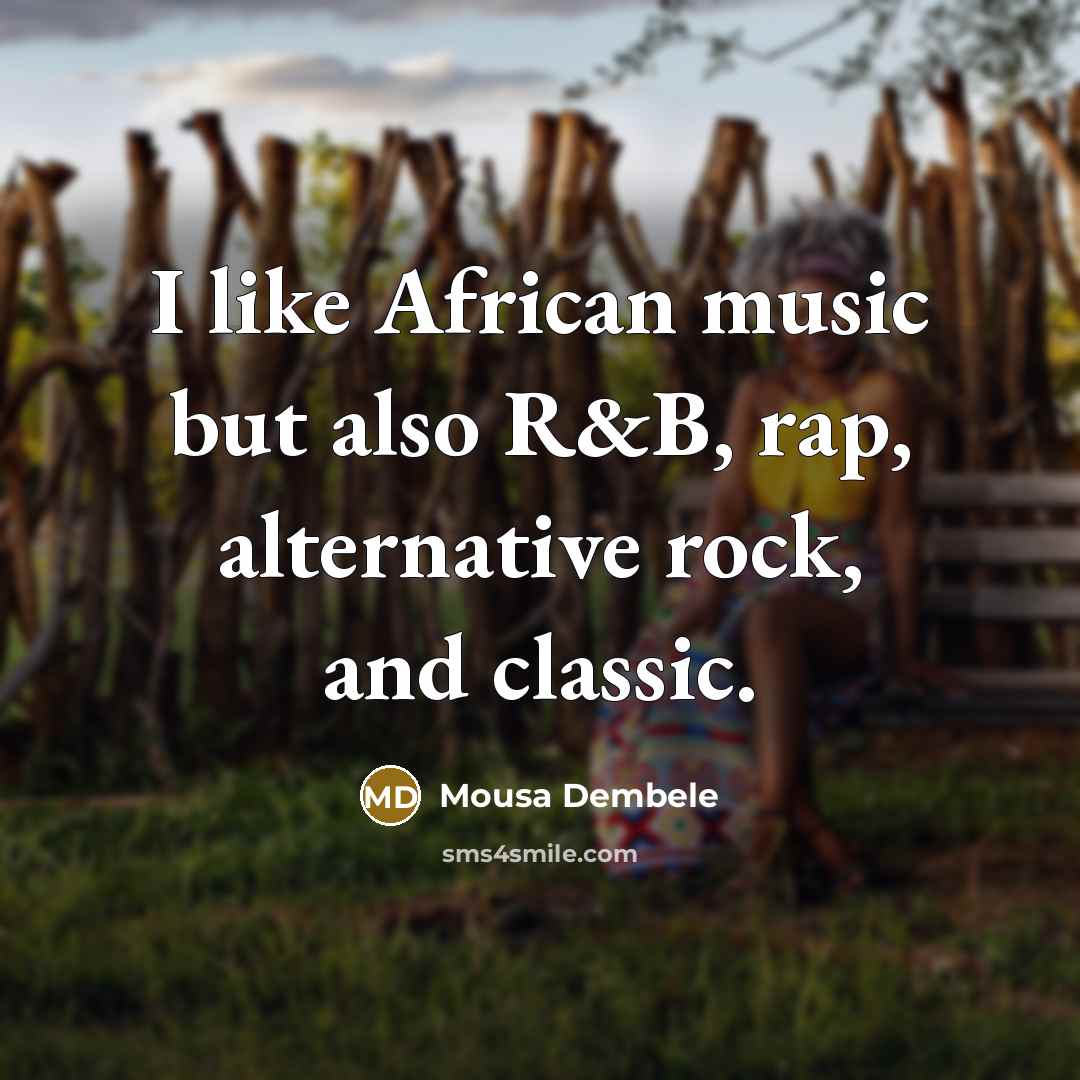 “I like African music but also R&B, rap, alternative rock, and classic.” quote by Mousa Dembele