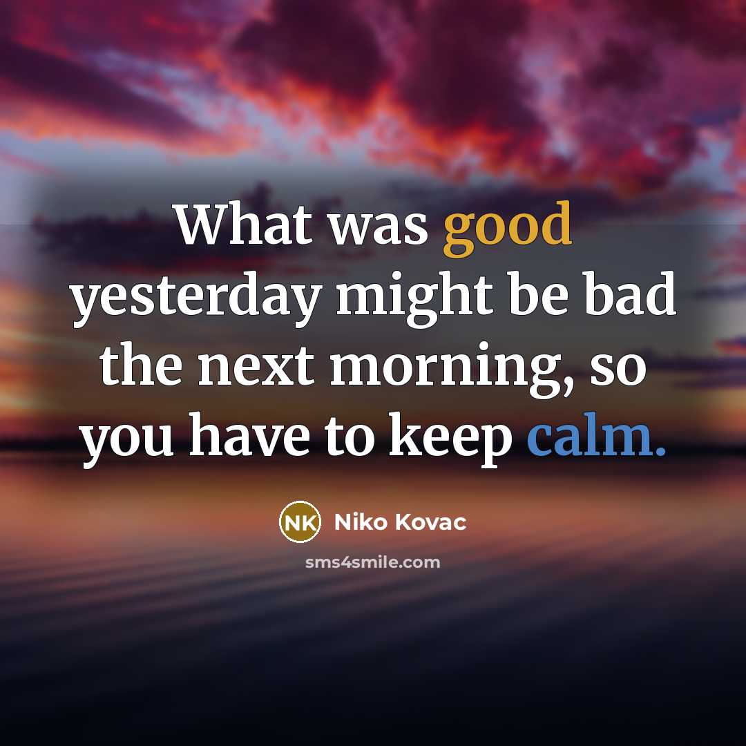 “What was good yesterday might be bad the next morning,…” quote by Niko Kovac